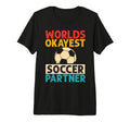 Worlds Okayest Soccer Partner Funny Soccer T-Shirt - Graphic Print Unisex