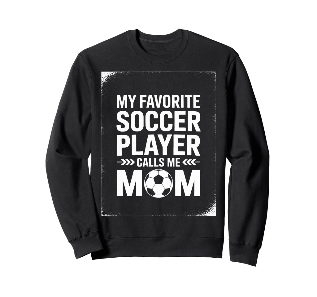 My Favorite Soccer Player Mom Soccer Sweatshirt - Trendy Graphic Men Women