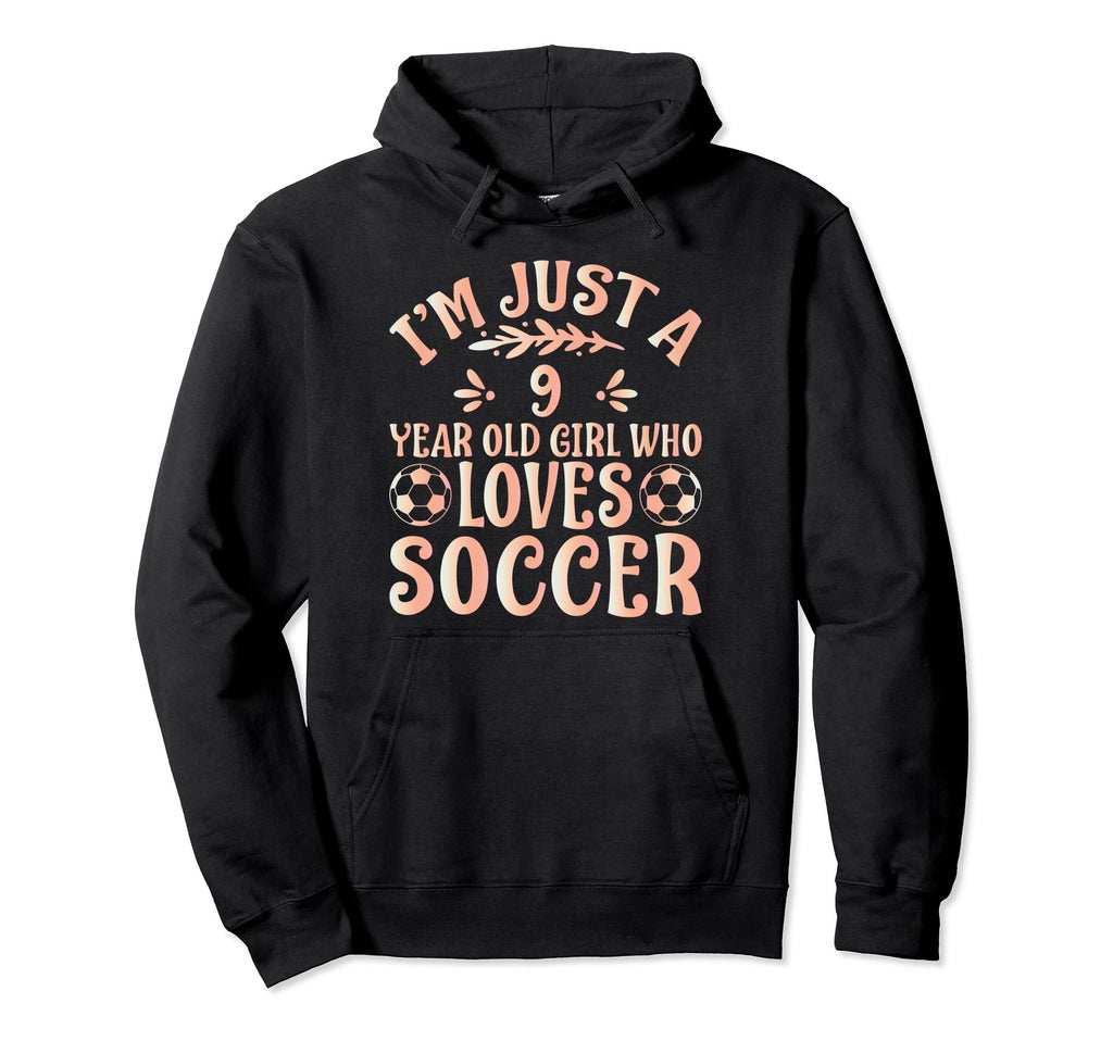 Soccer Lover Im Just 9 Year Old Who Hoodie - Aesthetic Graphic Unisex