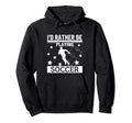 Id Rather Be Playing Soccer Funny Hoodie - Casual Everyday Wear for Adults