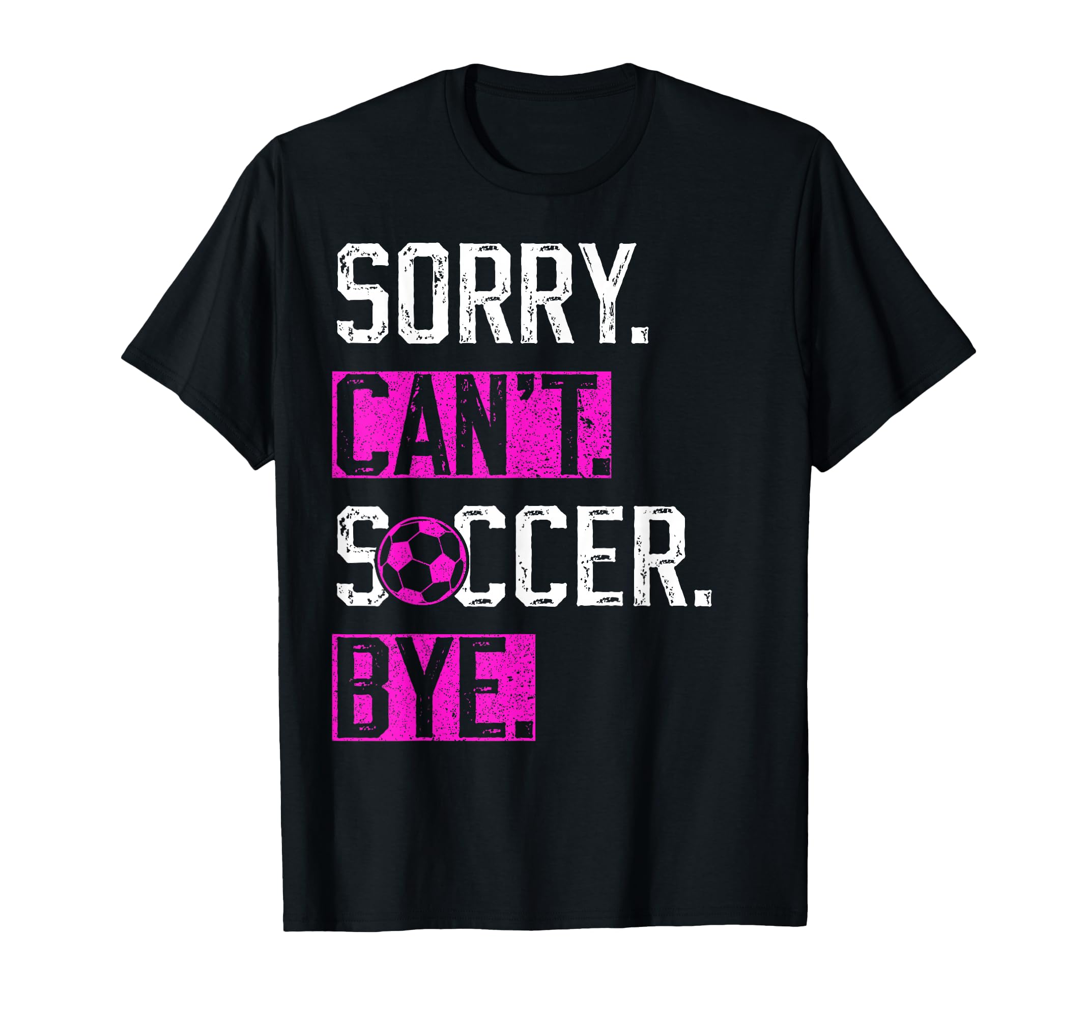 Sorry Cant Soccer Bye Funny Soccer T-Shirt - Custom Art Print Men Women