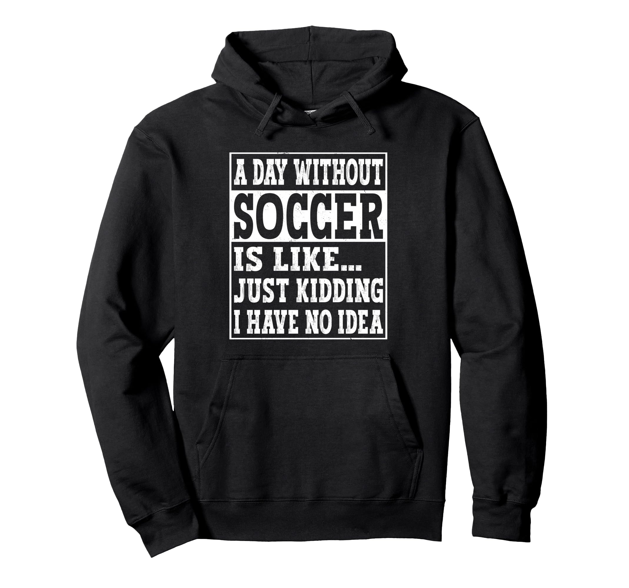 Day Without Soccer Is Like Funny Hoodie - Minimalist Print Men Women