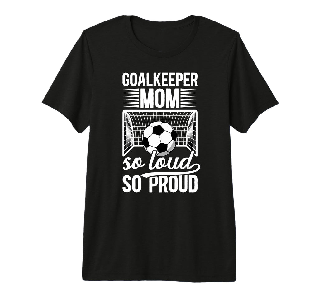 Soccer Goalkeeper Mom So Loud Mom T-Shirt - Unique Graphic for Adults