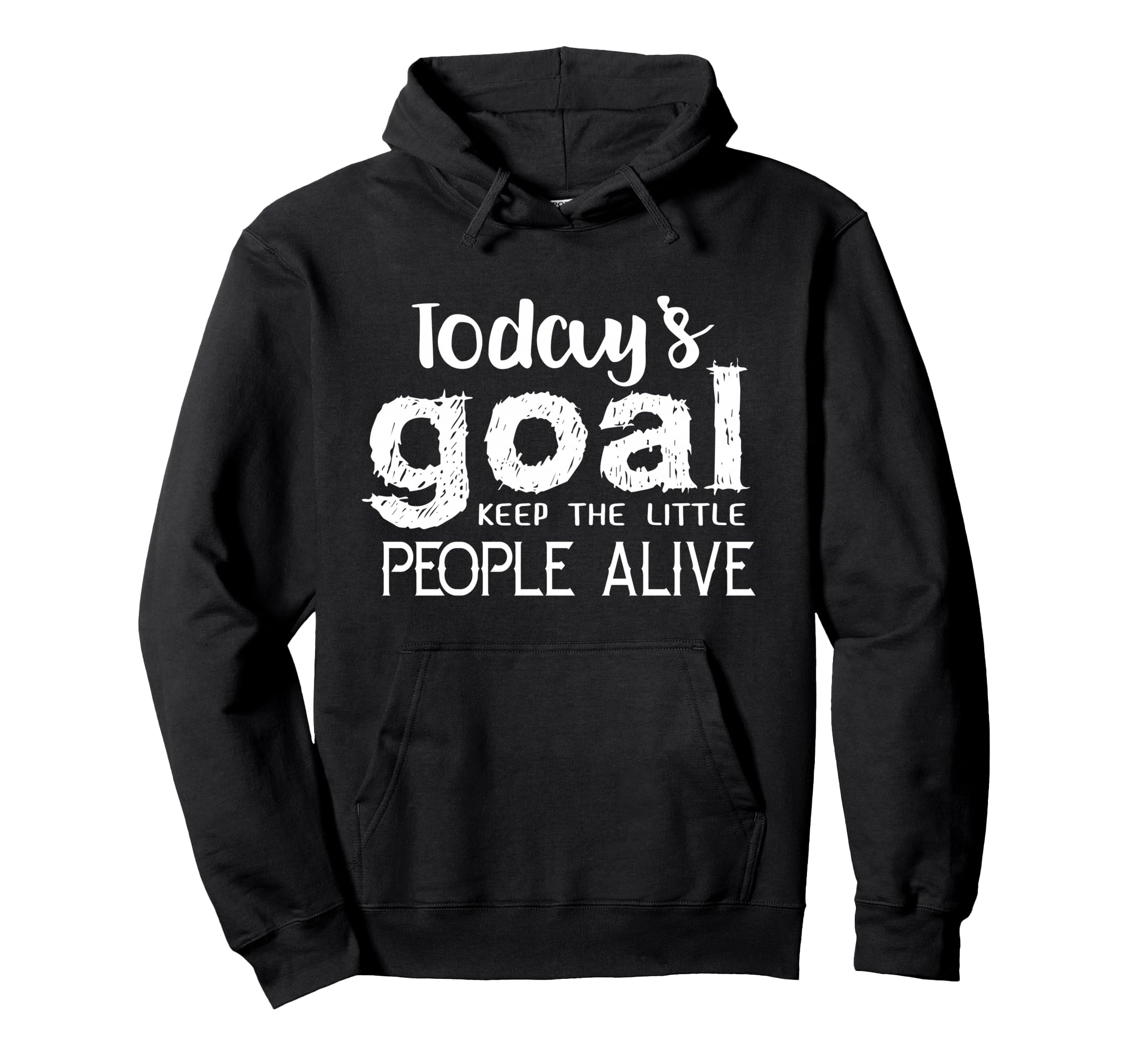 Todays Goal Keep Little People Alive Hoodie - Casual Everyday Wear Unisex