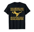 Never Underestimate Old Goalkeeper Soccer T-Shirt - Trendy Graphic Unisex
