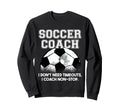 Soccer Coach Dont Need Timeouts Sweatshirt - Aesthetic Graphic Unisex