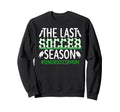 Last Soccer Season Soccer Senior Sweatshirt - Custom Art Print Men Women