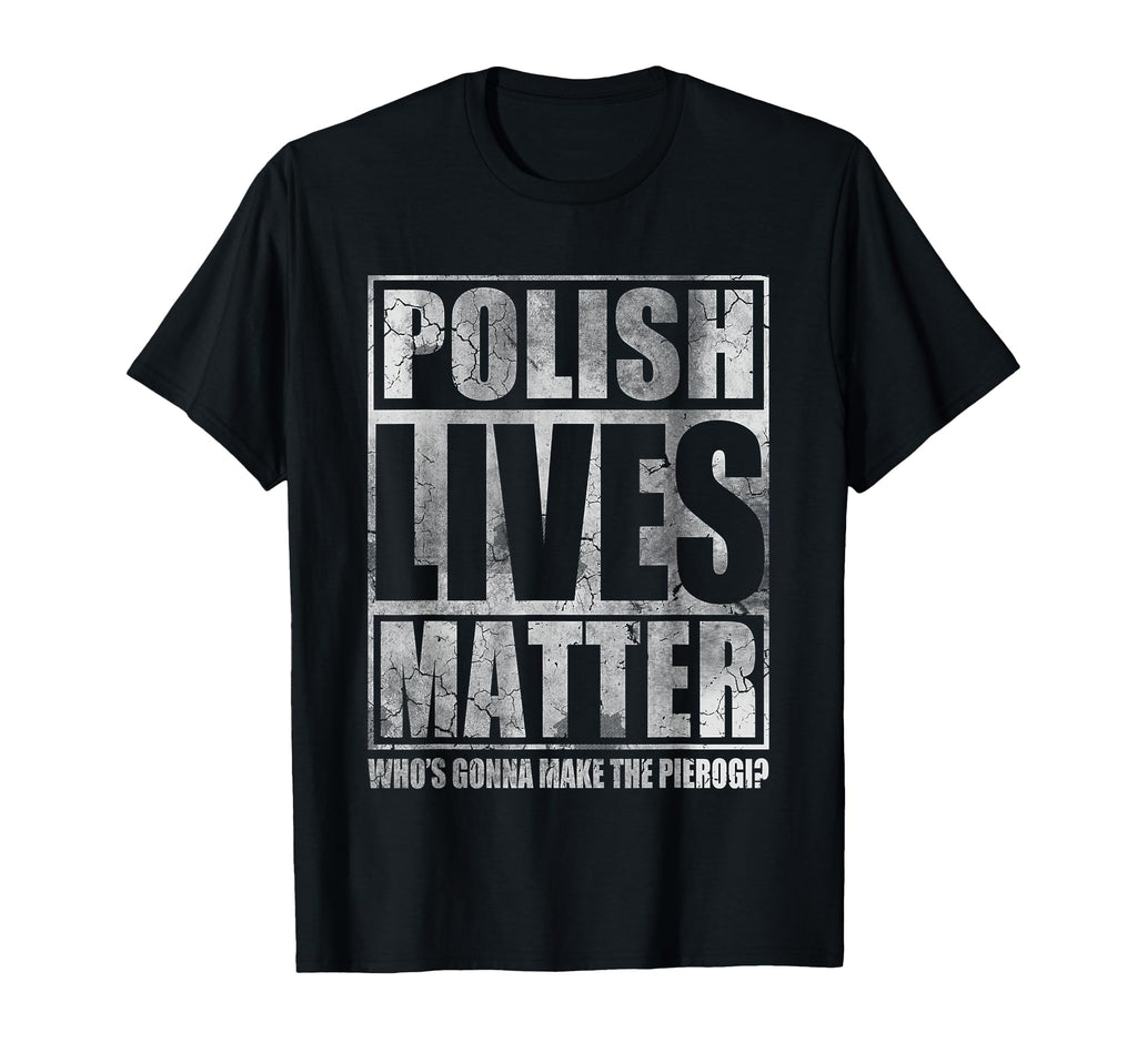 Polish Lives Matter Make Pierogi T-Shirt - Fun Novelty Design Men Women