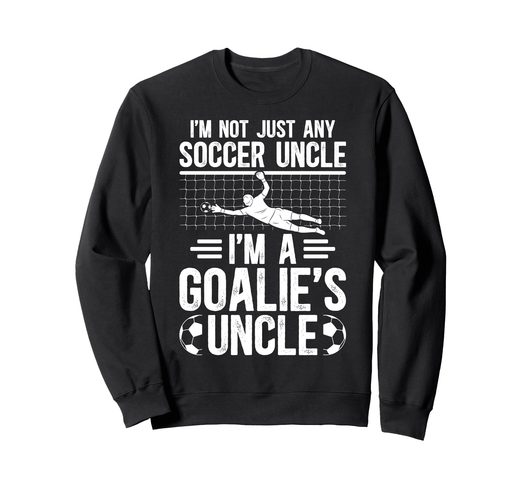 Im Soccer Goalie Uncle Soccer Keeper Sweatshirt - Custom Art Print Unisex