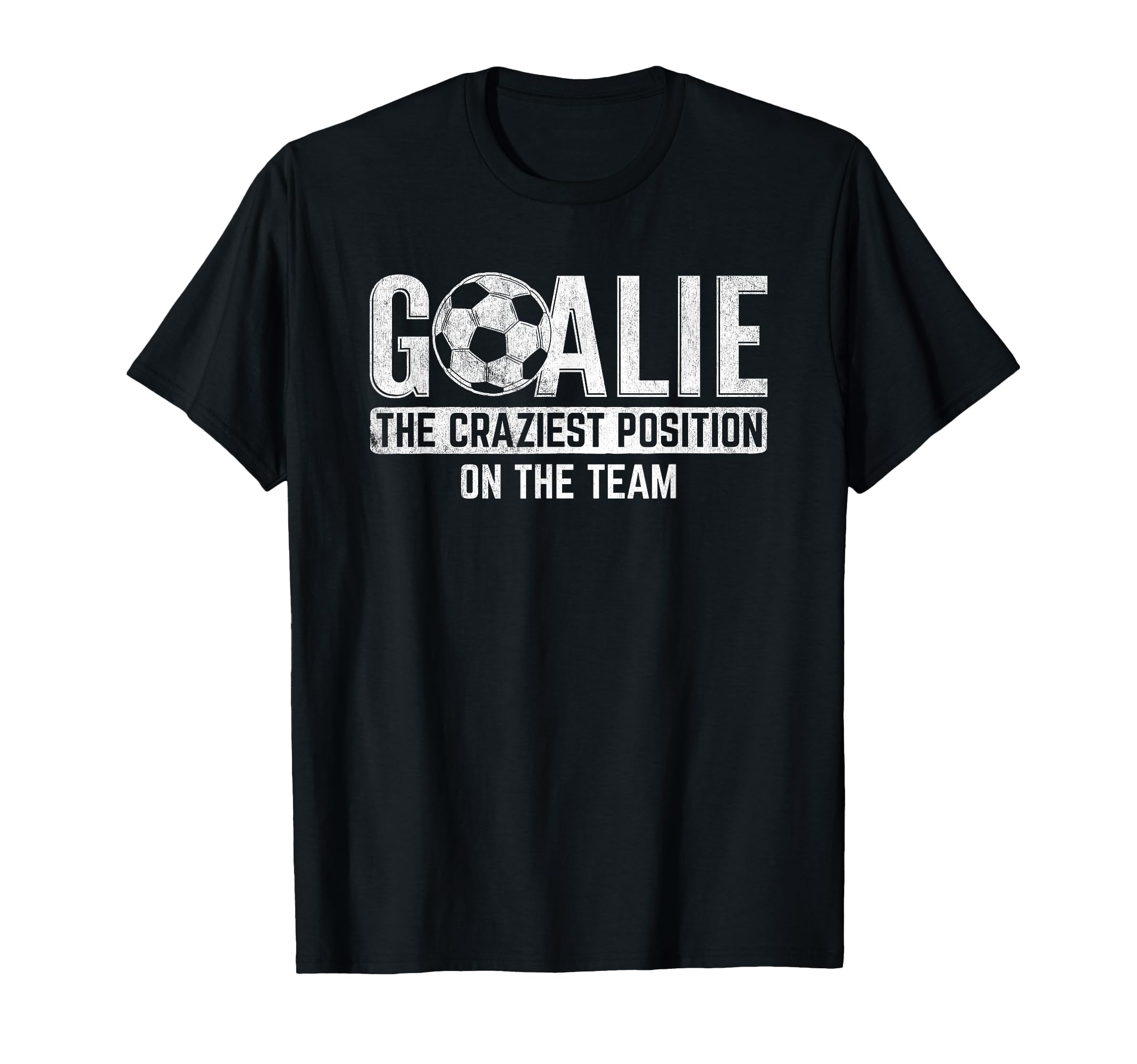 Goalie Craziest Position Sports T-Shirt - Unique Graphic Men Women