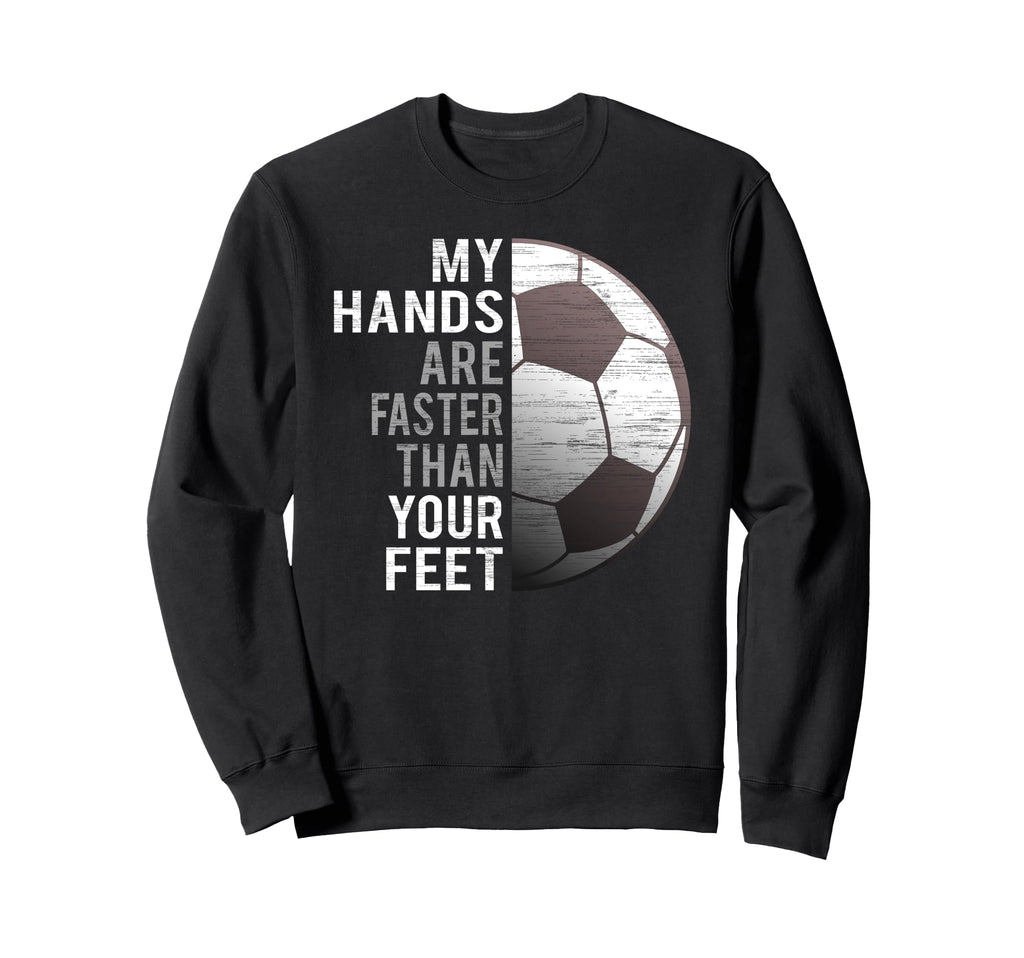 Goalie My Hands Are Faster Than Sweatshirt - Fun Novelty Design for Adults
