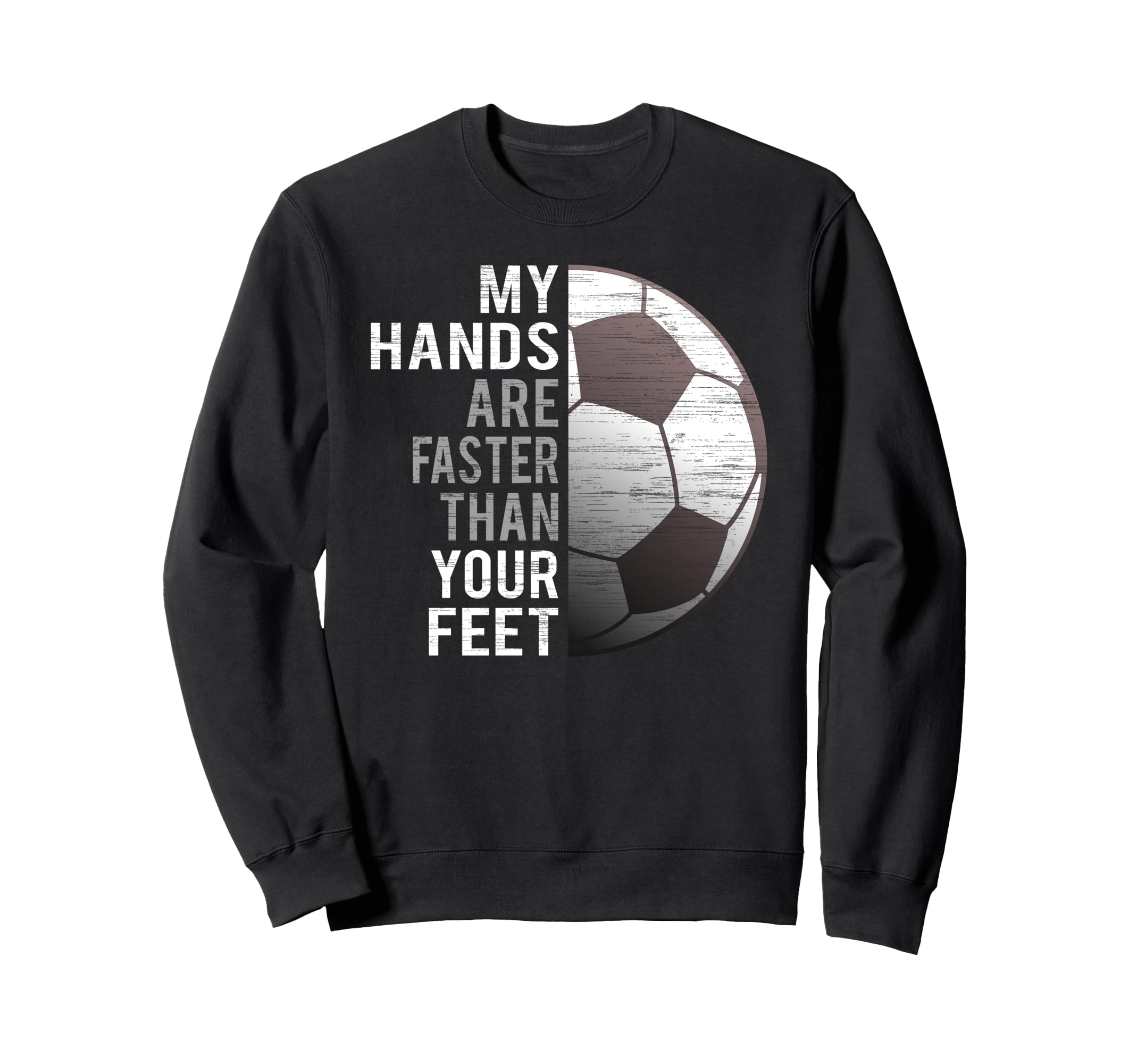 Goalie My Hands Are Faster Than Sweatshirt - Fun Novelty Design for Adults