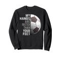 Goalie My Hands Are Faster Than Sweatshirt - Fun Novelty Design Men Women