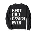 Best Soccer Dad Coach Ever Father Sweatshirt - Casual Everyday Wear Unisex