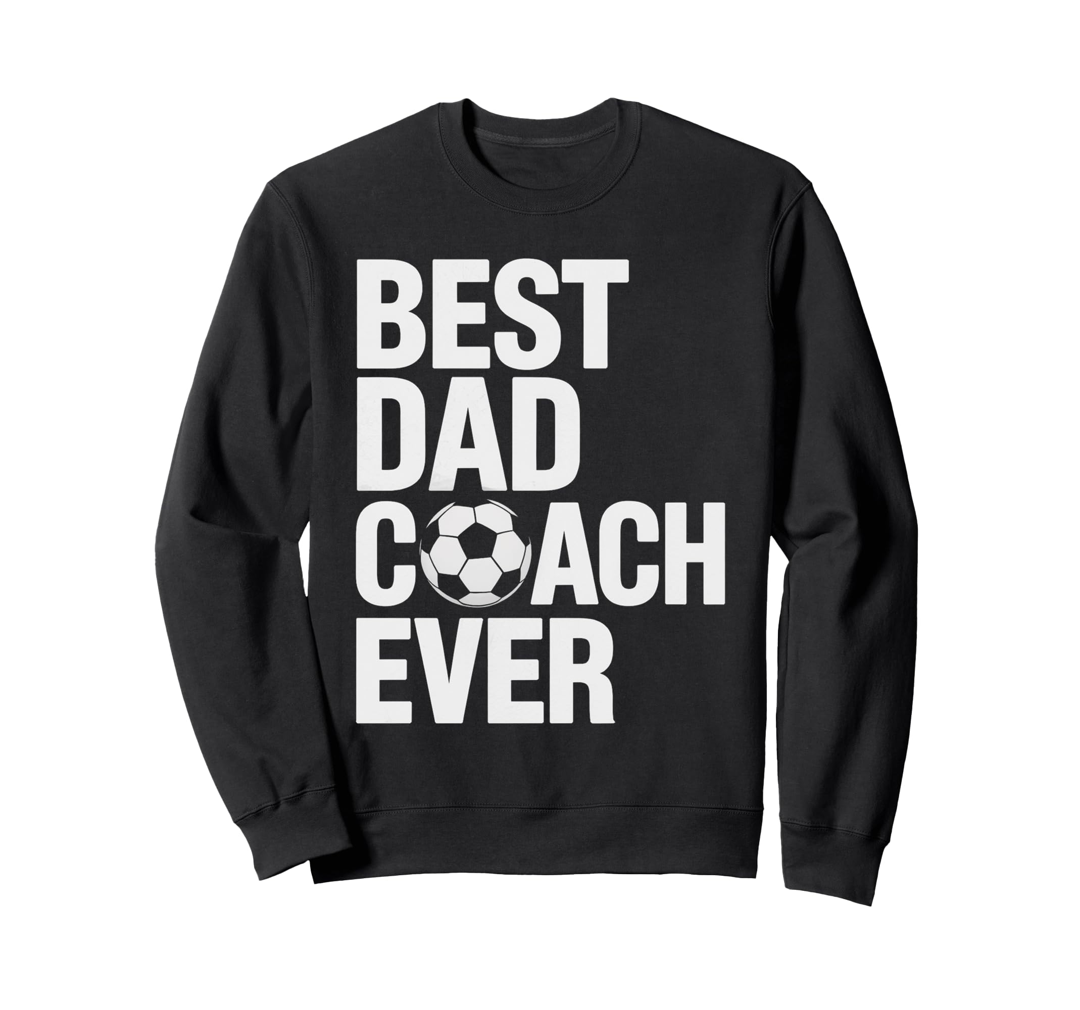 Best Soccer Dad Coach Ever Father Sweatshirt - Casual Everyday Wear Unisex