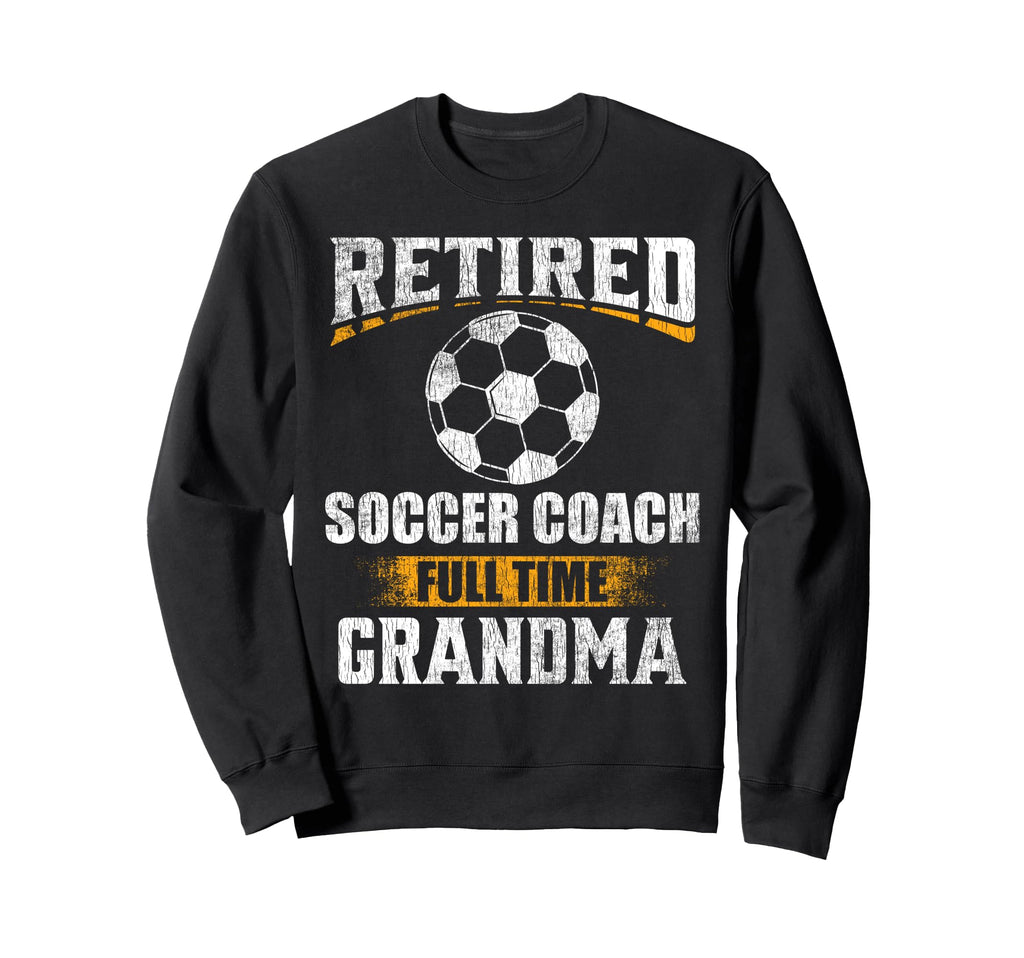 Retired Soccer Coach Full Time Sweatshirt - Unique Graphic Men Women