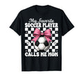 My Favorite Soccer Player Calls Me Mom T-Shirt - Streetwear Style Unisex