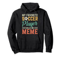 My Favorite Soccer Player Calls Me Meme Hoodie - Trendy Graphic Men Women