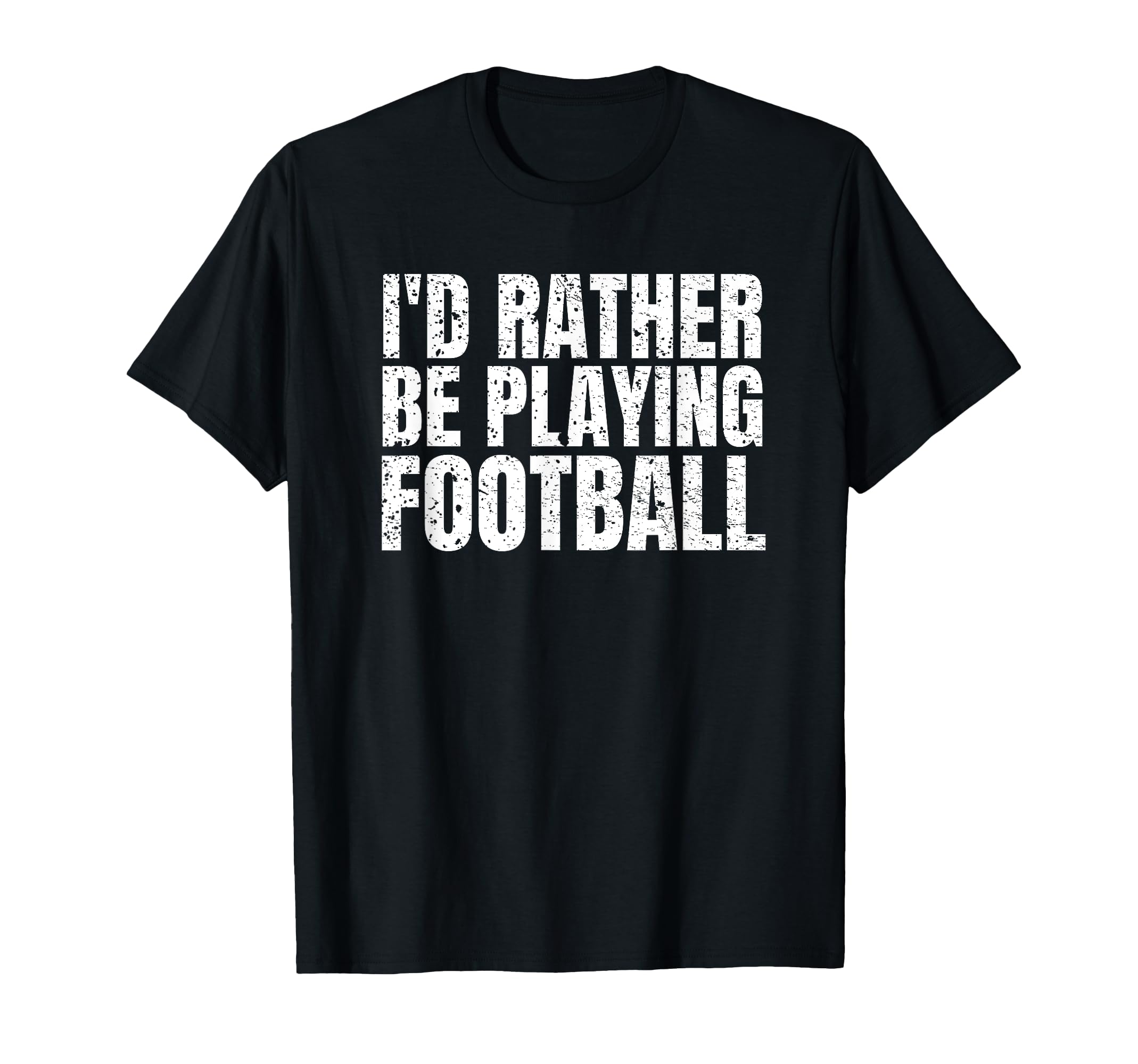 Id Rather Be Playing Football Funny T-Shirt - Trendy Graphic Men Women