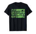 I Play Like Try To Keep Up Funny T-Shirt - Custom Art Print Men Women