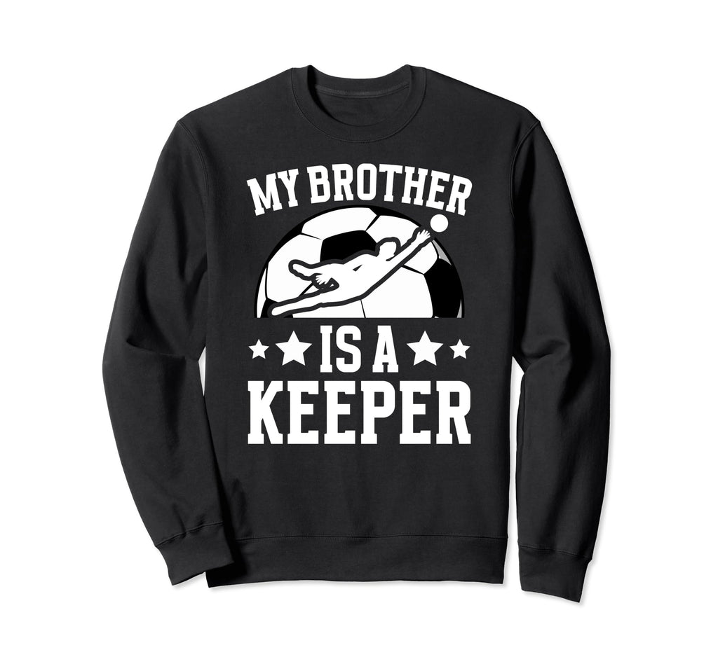 My Brother Is Soccer Keeper Sweatshirt - Fun Novelty Design for Adults