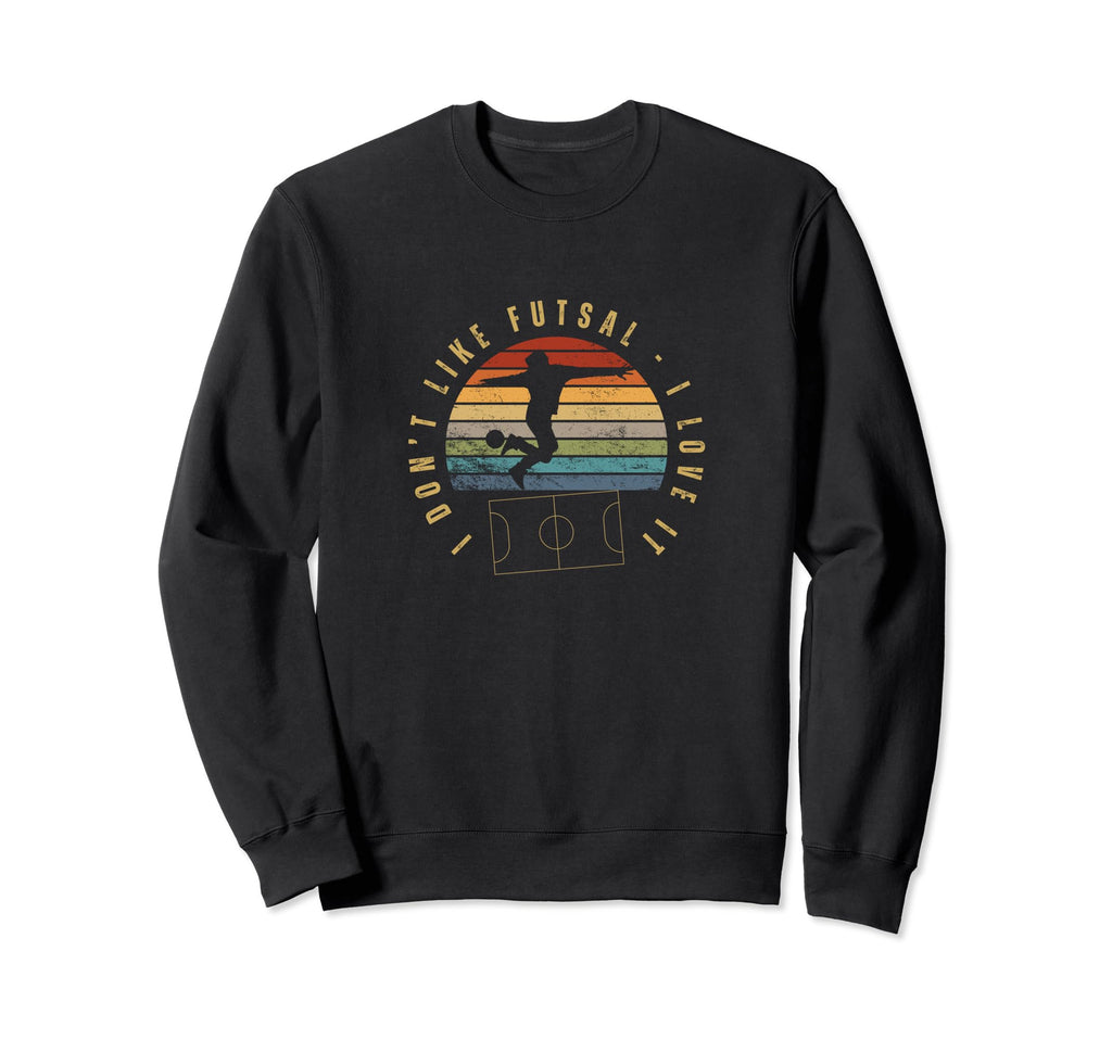 I Love Futsal Funny Futsal Player Sweatshirt - Fun Novelty Design Men Women