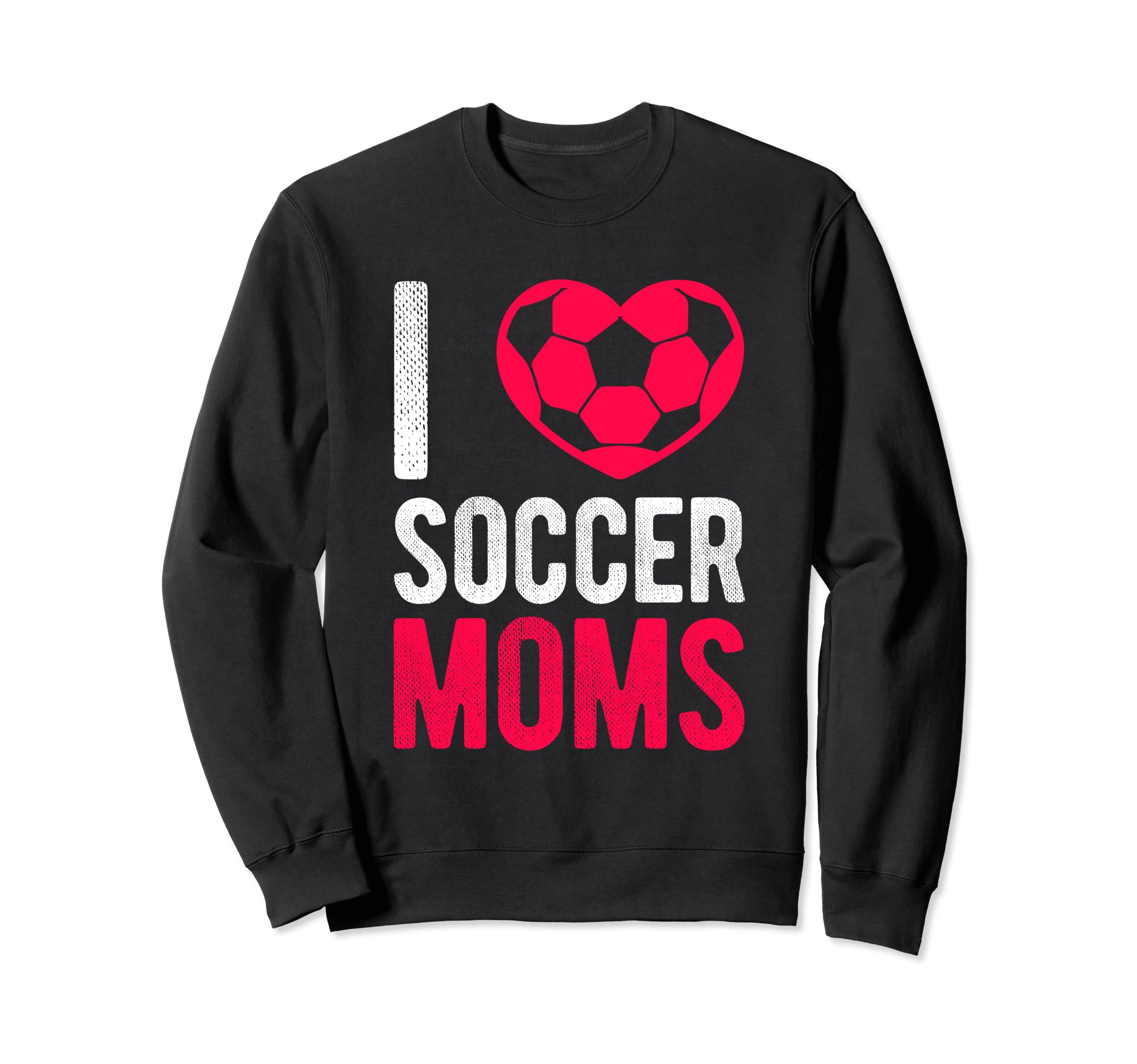 I Love Soccer Moms Soccer Football Sweatshirt - Unique Graphic for Adults