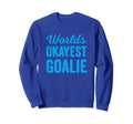 Worlds Okayest Goalie Funny Sweatshirt - Graphic Print for Adults