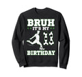 Bruh Its My 11Th Birthday 11 Year Old Sweatshirt - Custom Art Print Unisex