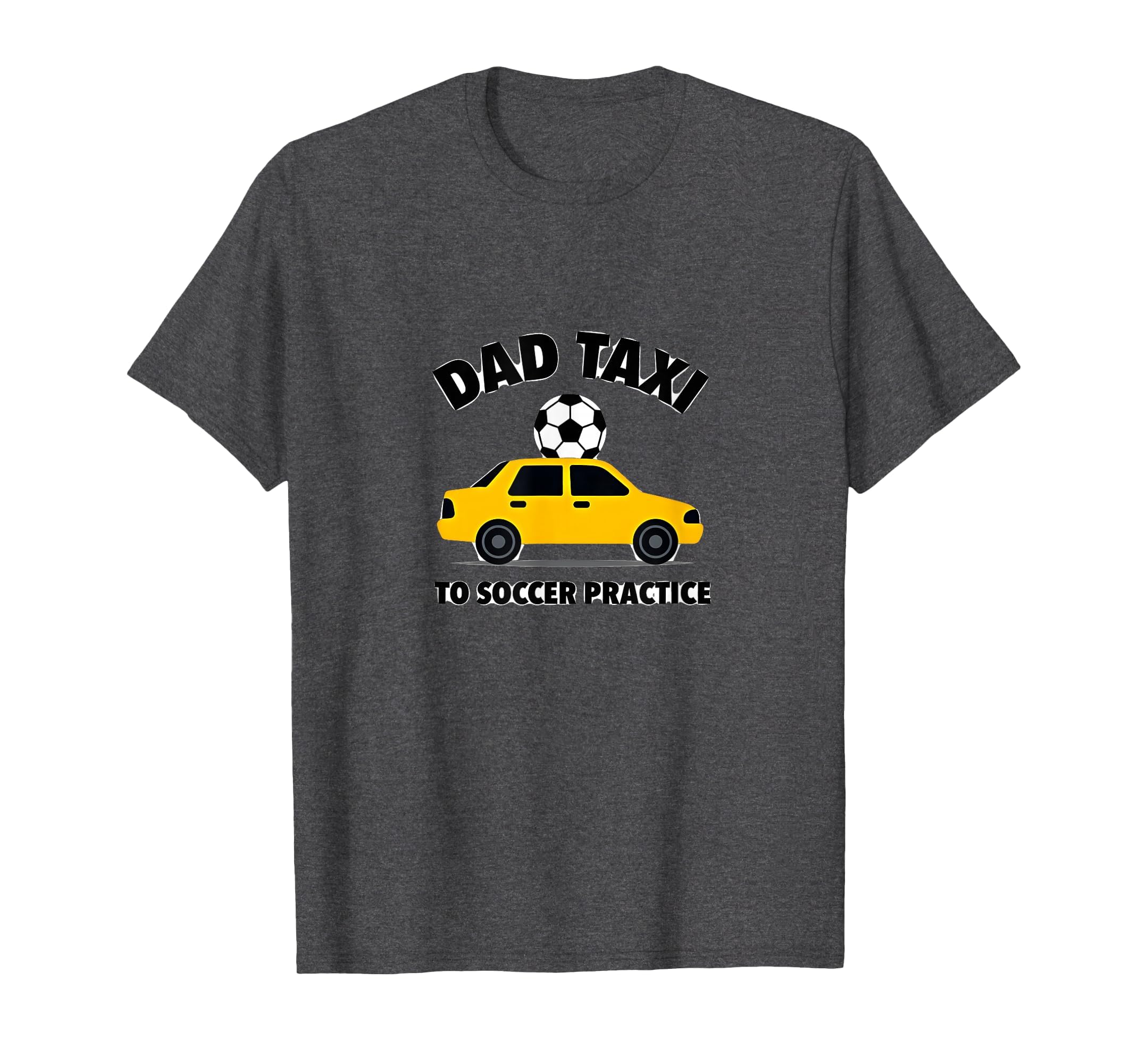 Dad Taxi To Soccer Practice Funny T-Shirt - Fun Novelty Design Men Women
