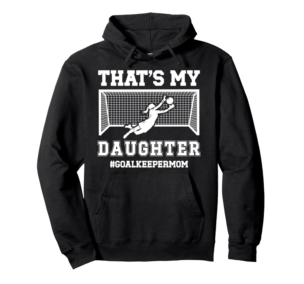 Proud Soccer Goalkeeper Mom Soccer Hoodie - Novelty Apparel Men Women