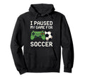 I Paused My Game Soccer Funny 8 Bit Pixel Hoodie - Minimalist Print Unisex