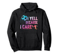 I Yell Because Care Funny Sport Hoodie - Minimalist Print for Adults