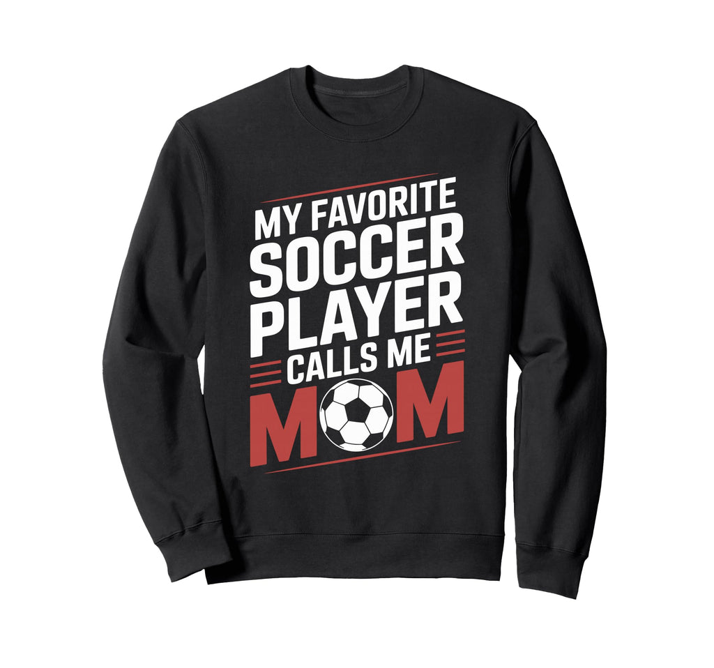 My Favorite Soccer Player Calls Me Mom Sweatshirt - Trendy Graphic Unisex