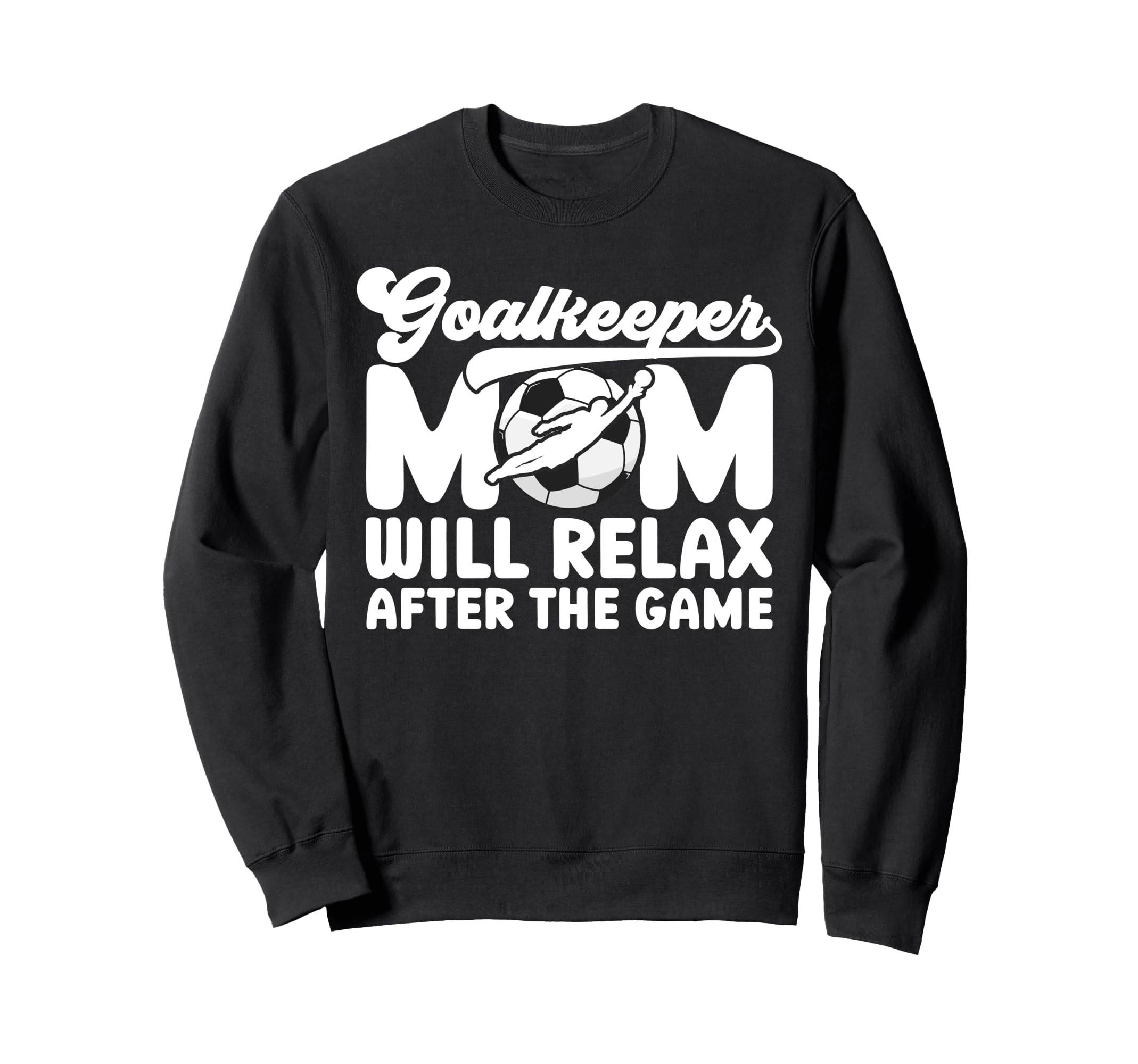 Funny Soccer Goalkeeper Mom Soccer Sweatshirt - Novelty Apparel Unisex