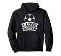 Soccer Sports Funny I Love Soccer Hoodie - Unique Graphic Men Women