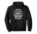 Weekends Coffee And Soccer Mom Life Hoodie - Graphic Print Men Women