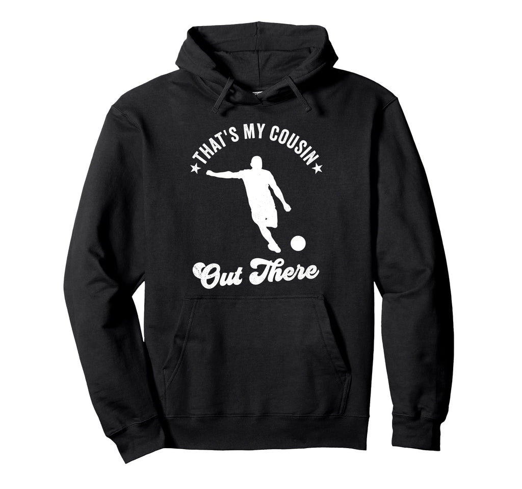 Thats My Cousin Out There Soccer Supportive Hoodie - Graphic Print Unisex