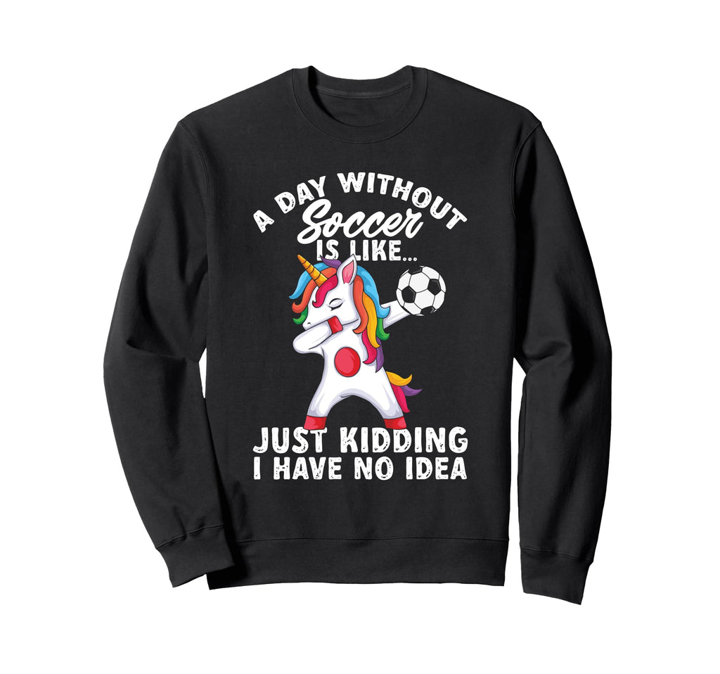 Funny Without Soccer Is Like No Sweatshirt - Trendy Graphic Unisex