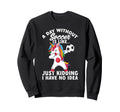 Funny Without Soccer Is Like No Sweatshirt - Trendy Graphic Unisex