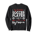 My Favorite Soccer Player Calls Me Sweatshirt - Streetwear Style Men Women