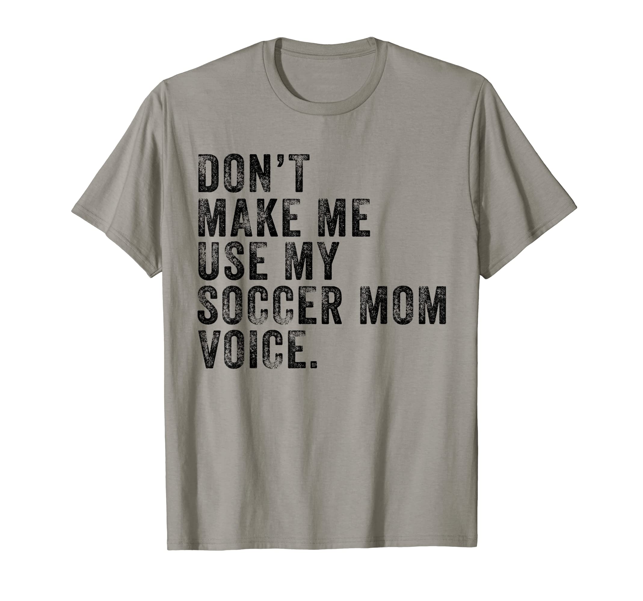 Dont Make Me Use My Soccer Mom Voice T-Shirt - Minimalist Print Unisex
