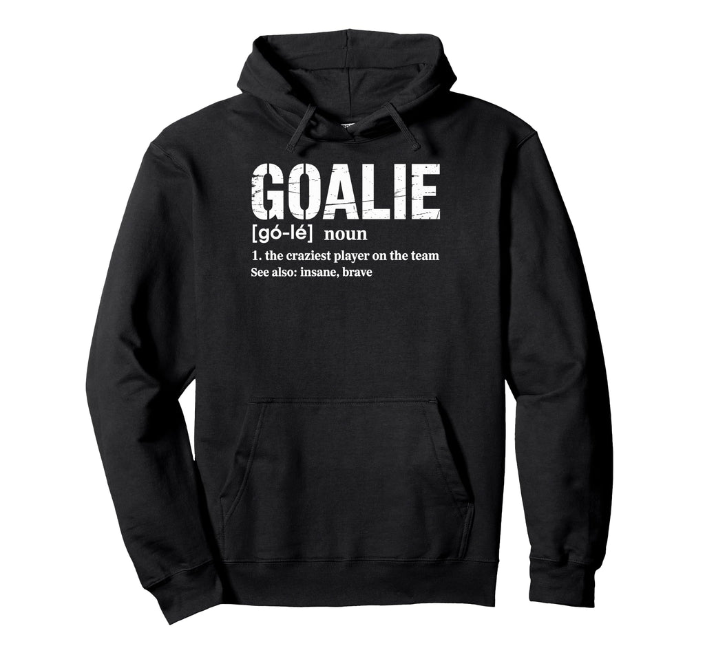 Soccer Goalie Definition Craziest Hoodie - Casual Everyday Wear Unisex