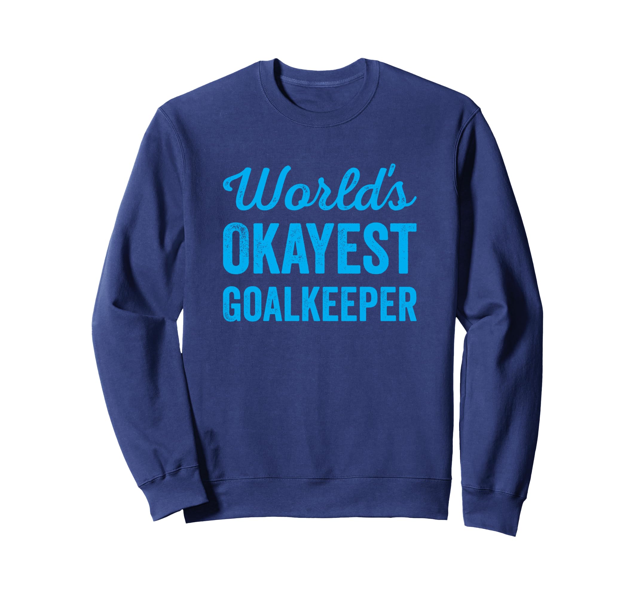 Worlds Okayest Goalkeeper Funny Sweatshirt - Aesthetic Graphic Men Women