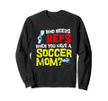 Funny Yelling Soccer Mom Sweatshirt - Unique Graphic Unisex