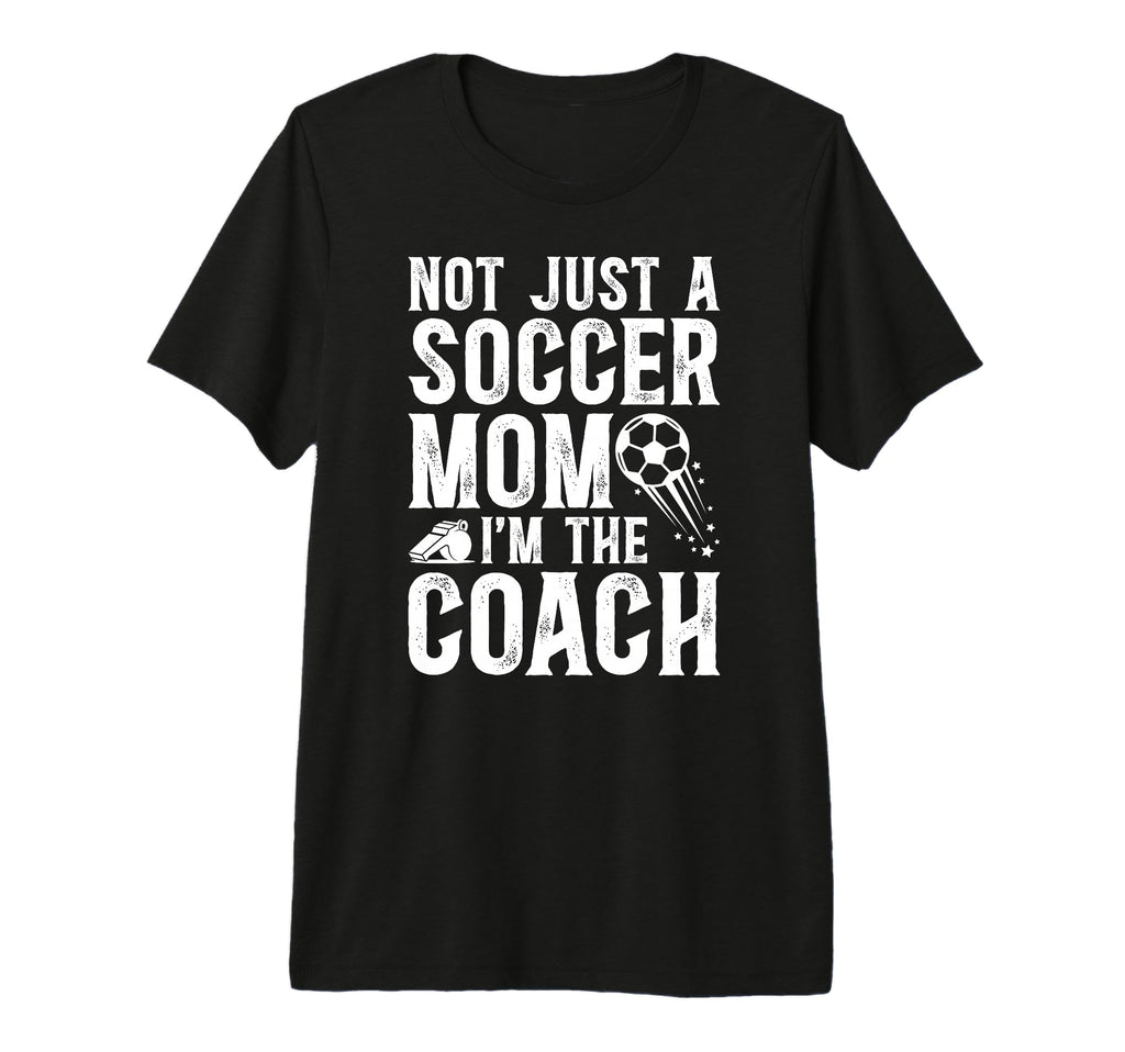 Not Just Soccer Mom Im Soccer Coach T-Shirt - Streetwear Style Men Women