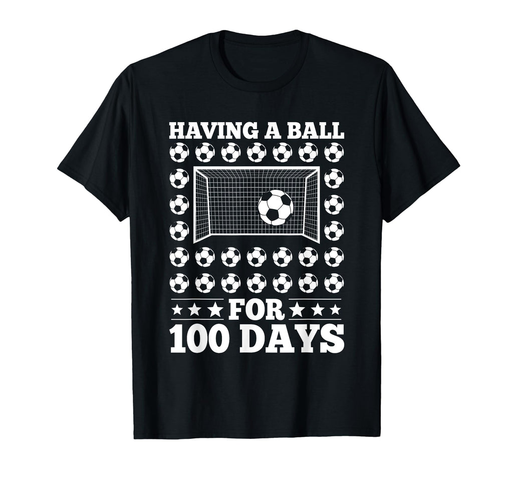 Having Ball 100 Days Soccer Funny Sport T-Shirt - Novelty Apparel Unisex