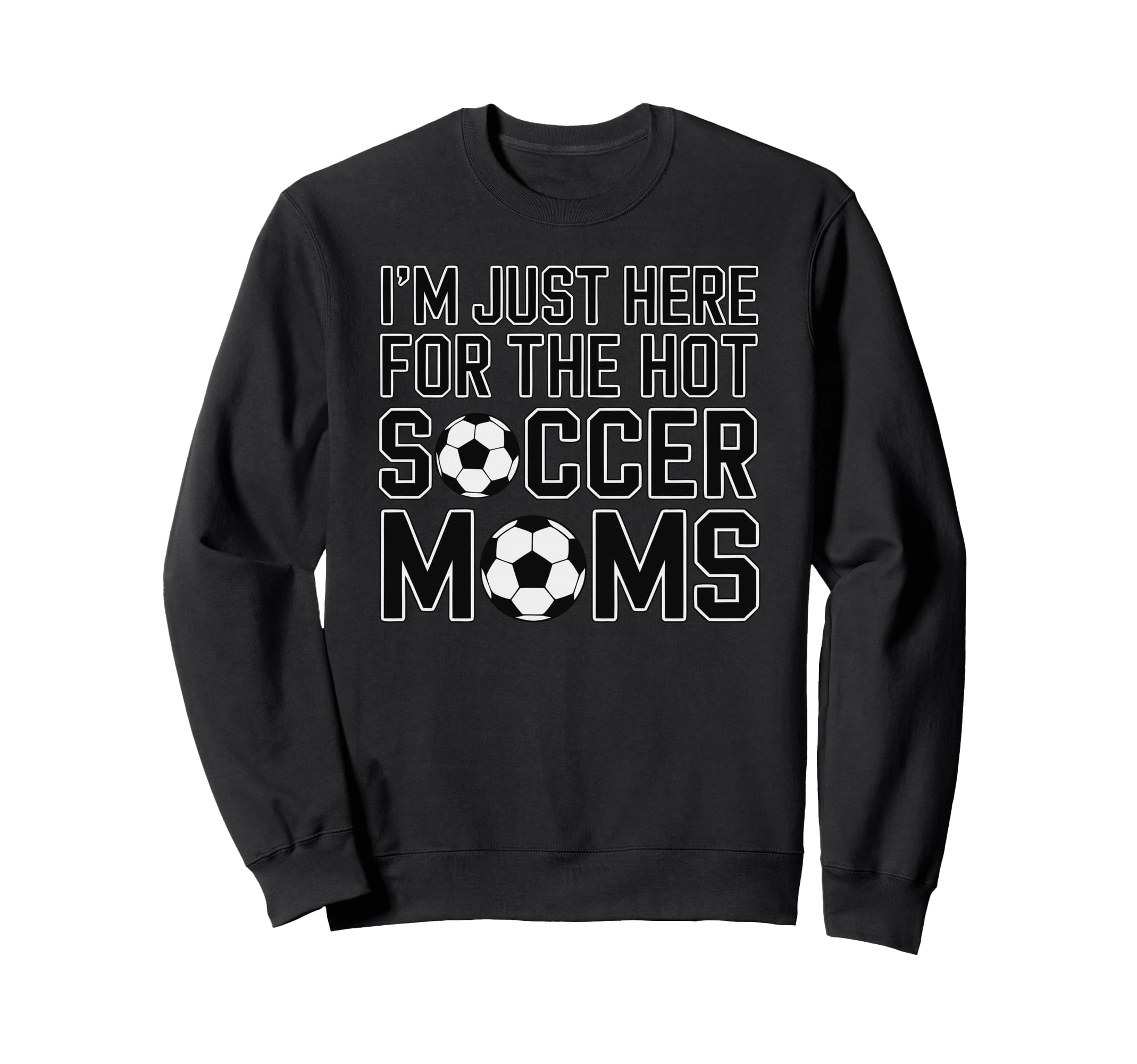 Im Just Here Hot Soccer Moms Funny Sweatshirt - Minimalist Print Unisex