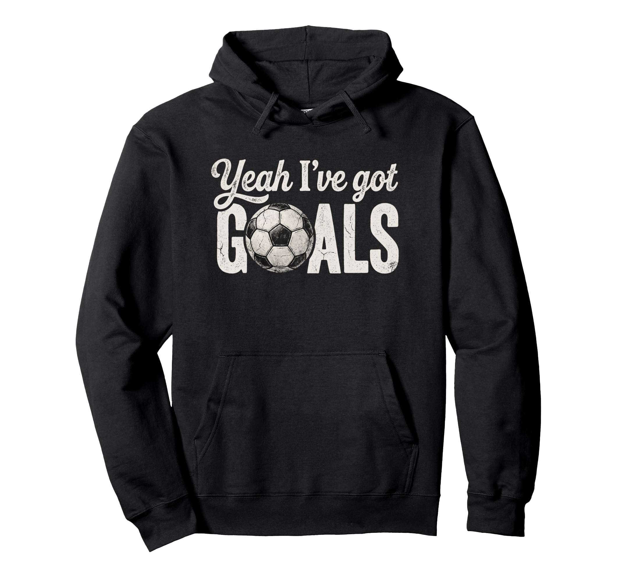 Funny Soccer Yeah Ive Got Goals Hoodie - Fun Novelty Design Men Women