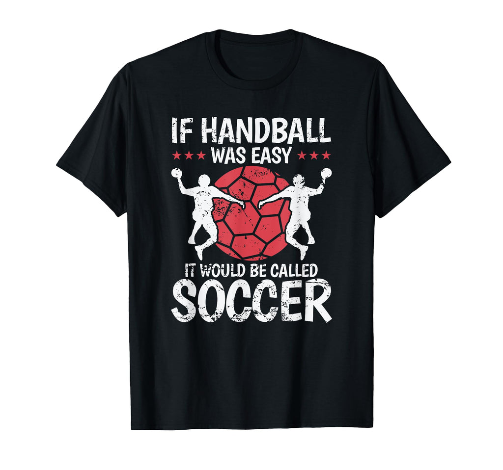 If Handball Was Easy It Would Be Called T-Shirt - Graphic Print for Adults